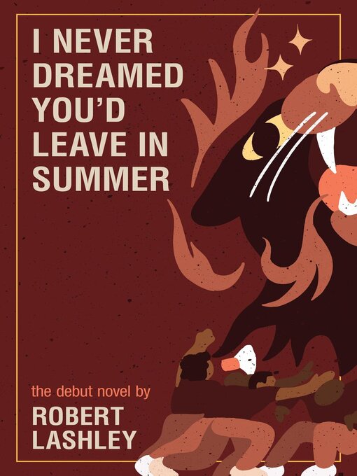 Title details for I Never Dreamed You'd Leave In Summer by Robert Lashley - Available